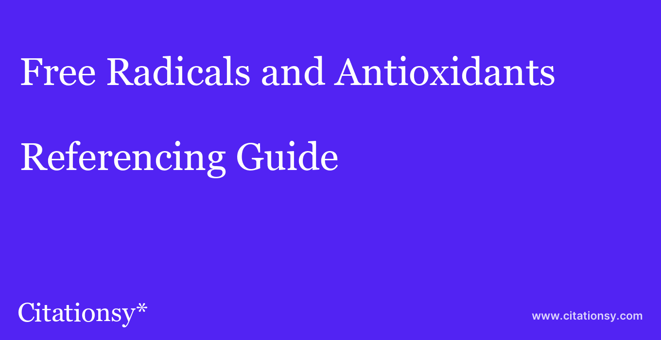 cite Free Radicals and Antioxidants  — Referencing Guide